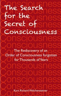 The Search for the Secret of Consciousness - Kurt Richard Walchensteiner - ebook