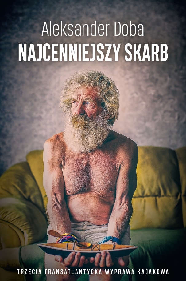 Najcenniejszy skarb. Trzecia Transatlantycka Wyprawa Kajakowa - Aleksander Doba - książka