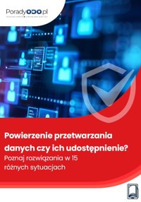 Powierzenie przetwarzania danych czy ich udostępnienie? Poznaj rozwiązania w 15 różnych sytuacjach - Michał Kowalski - ebook