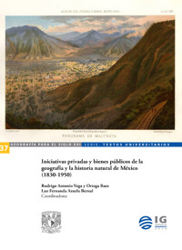 Iniciativas privadas y bienes públicos de la geografía y la historia natural de México (1830-1950) - Rodrigo Antonio Vega - ebook