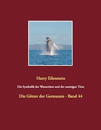 Die Symbolik der Wassertiere und der sonstigen Tiere - Harry Eilenstein - ebook