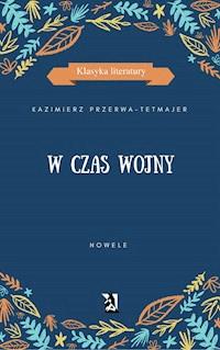 W CZAS WOJNY. NOWELE - Kazimierz Przerwa-Tetmajer - ebook