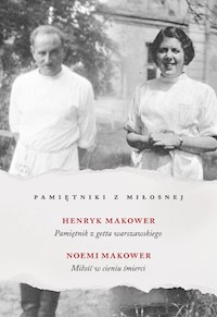 Pamiętniki z Miłosnej Pamiętnik z getta warszawskiego Miłość w cieniu śmierci - Makower Noemi, Makower Henryk - książka