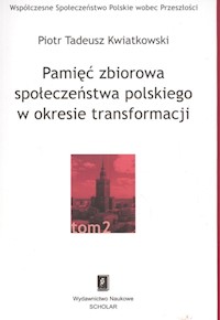 Pamięć zbiorowa społeczeństwa polskiego  w okresie transformacji - Kwiatkowski Piotr Tadeusz - książka