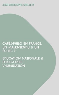 Cafés-Philo en France, Un malentendu & un échec ? Education Nationale & Philosophie, L'humiliation - Jean-Christophe Grellety - ebook