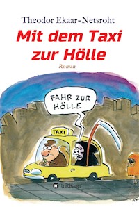 Mit dem Taxi zur Hölle - Als mich der Teufel jagte - Theodor Ekaar-Netsroht - ebook