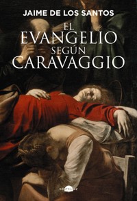 El evangelio según Caravaggio - Jaime de los Santos - ebook