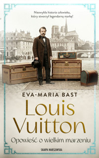 Louis Vuitton. Opowieść o&amp;#160;wielkim marzeniu - Eva-Maria Bast - ebook