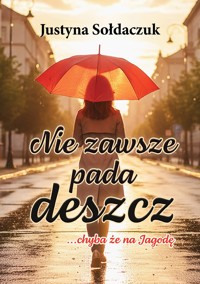 Nie zawsze pada deszcz... chyba że na Jagodę - Justyna Sołdaczuk - ebook