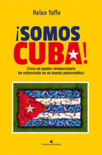 ¡Somos Cuba! Cómo un pueblo revolucionario ha sobrevivido en un mundo postsoviético - Helen Yaffe - ebook