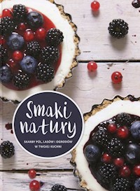 Smaki natury Skarby pól lasów i ogrodów w twojej kuchni -  - książka
