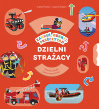Zakręć, odkryj, przeczytaj! Dzielni strażacy - Jeanne Dabos (ilustr.), Cathy Franco - książka