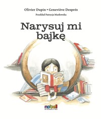 Narysuj mi bajkę - Despres Genevicve, Dupin Ilivier - książka