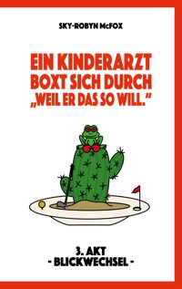Ein Kinderarzt boxt sich durch - "Weil er das so will." - Sky-Robyn McFox - ebook