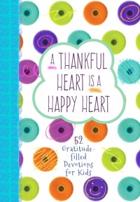 A Thankful Heart Is a Happy Heart - BroadStreet Publishing Group LLC - ebook