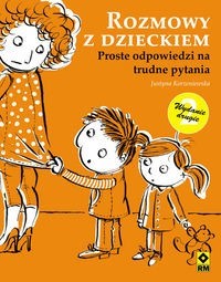 Rozmowy z dzieckiem Proste odpowiedzi na trudne pytania - Justyna Korzeniewska - książka