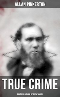 True Crime: Pinkerton National Detective Agency - Allan Pinkerton - ebook