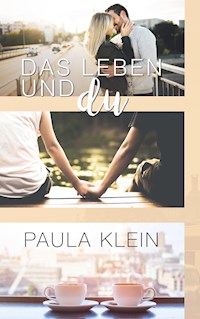 Das Leben und du - Paula Klein - ebook