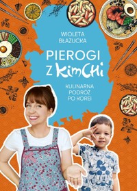 Pierogi z kimchi Kulinarna podróż po Korei - Błazucka Wioleta - książka