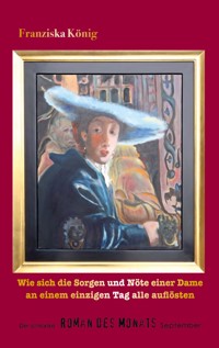 Wie sich die Sorgen und Nöte einer Dame an einem einzigen Tag alle auflösten - Franziska König - ebook