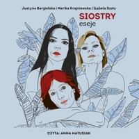 Siostry. eseje - Justyna Bargielska, Izabela Szolc, Marika Krajniewska - ebook + audiobook
