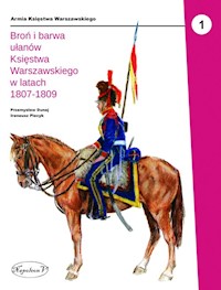 Broń i barwa ułanów Księstwa Warszawskiego w latach 1807-1809 - Dunaj Przemysław, Piecyk Ireneusz - książka