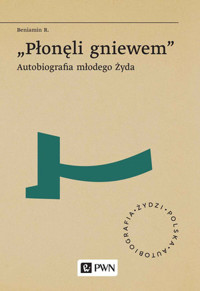 „Płonęli gniewem”. Autobiografia młodego Żyda - Beniamin R. - książka