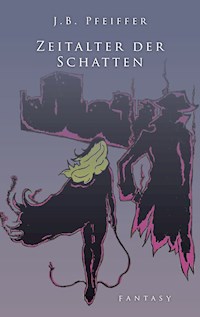 Zeitalter der Schatten - J.B. Pfeiffer - ebook