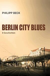 Berlin City Blues - Philipp Beck - ebook