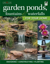 Garden Ponds, Fountains & Waterfalls for Your Home - Editors of Creative Homeowner - ebook