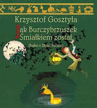 Jak Burczybrzuszek Śmiałkiem został - Gosztyła Krzysztof - książka