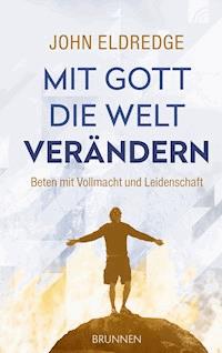 Mit Gott die Welt verändern - Eldredge John - ebook