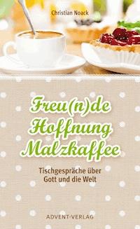 Freu(n)de, Hoffnung, Malzkaffee - Christian Noack - ebook