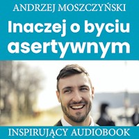 Inaczej o byciu asertywnym - Andrzej Moszczyński - ebook + audiobook + książka
