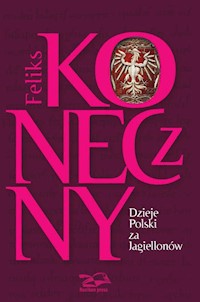 Dzieje Polski za Jagiellonów - Feliks Koneczny - książka