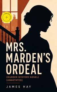 MRS. MARDEN'S ORDEAL (Murder Mystery Novel) (Annotated) - James Hay - ebook