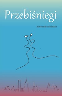 Przebiśniegi - Bzdzikot Aleksandra - książka