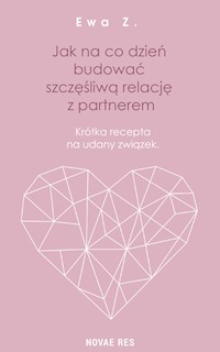 Jak na co dzień budować szczęśliwą relację z partnerem - Ewa Z. - książka