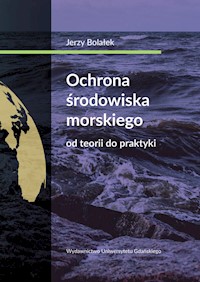 Ochrona środowiska morskiego Od teorii do praktyki - Bolałek Jerzy - książka