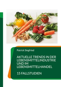 Aktuelle Trends in der Lebensmittelindustrie und im Lebensmittelhandel - Patrick Siegfried - ebook