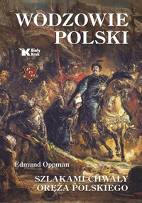 Wodzowie Polski. Szlakami chwały oręża polskiego - Edmund Oppman - książka