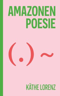Amazonenpoesie - Käthe Lorenz - ebook