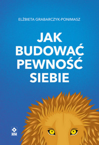 Jak budować pewność siebie - Elżbieta Grabarczyk-Ponimasz - książka