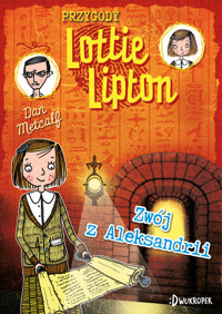 Zwój z Aleksandrii. Przygody Lottie Lipton. Tom 3 - Dan Metcalf - książka