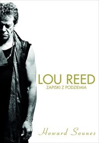 Lou Reed. Zapiski z podziemia - Howard Sounes - książka
