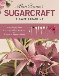 Alan Dunn's Sugarcraft Flower Arranging - Dunn Alan - ebook