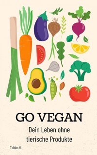 Go Vegan - dein Leben ohne tierische Produkte - Tobias Hopfmüller - ebook
