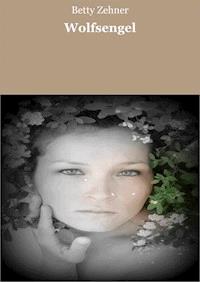 Wolfsengel - Betty Zehner - ebook