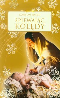Śpiewając kolędy - Balon Jarosław - książka