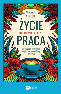 Życie to coś więcej niż praca. Jak odzyskać równowagę między sferą zawodową i prywatną - Simone Stolzoff - ebook + książka